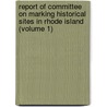 Report of Committee on Marking Historical Sites in Rhode Island (Volume 1) door Rhode Island Historical Island