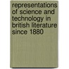 Representations of Science and Technology in British Literature Since 1880 door Earl G. Ingersoll