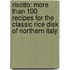 Risotto: More Than 100 Recipes for the Classic Rice Disk of Northern Italy