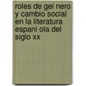 Roles De Gei Nero Y Cambio Social En La Literatura Espani Ola Del Siglo Xx by Pilar Nieva-de la Paz