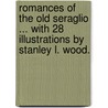 Romances of the Old Seraglio ... With 28 illustrations by Stanley L. Wood. door H. Crellin