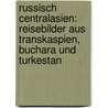 Russisch Centralasien: Reisebilder aus Transkaspien, Buchara und Turkestan by Albrecht Max