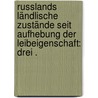 Russlands ländlische Zustände seit Aufhebung der Leibeigenschaft: Drei . by Wilhelm Albert Von Eckardt Julius