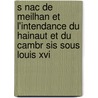 S Nac De Meilhan Et L'intendance Du Hainaut Et Du Cambr Sis Sous Louis Xvi door Legrand Louis 1842-