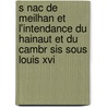 S Nac De Meilhan Et L'intendance Du Hainaut Et Du Cambr Sis Sous Louis Xvi by Legrand Louis 1842-