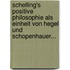 Schelling's Positive Philosophie als Einheit von Hegel und Schopenhauer...