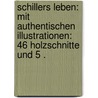 Schillers Leben: Mit authentischen Illustrationen: 46 Holzschnitte und 5 . door Düntzer Heinrich