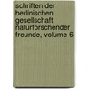 Schriften Der Berlinischen Gesellschaft Naturforschender Freunde, Volume 6 by Gesellschaft Naturforschender Freunde