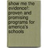 Show Me the Evidence!: Proven and Promising Programs for America's Schools