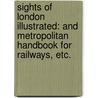 Sights of London illustrated: and metropolitan handbook for railways, etc. door Onbekend