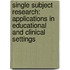 Single Subject Research: Applications in Educational and Clinical Settings