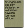 Sittengemälde Aus Dem Elsässischen Volksleben: Novellen (German Edition) door Weill Alexandre