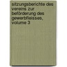 Sitzungsberichte Des Vereins Zur Beförderung Des Gewerbfleisses, Volume 3 by Verein Zur Beförderung Des Gewerbfleisses