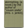 Skirmishing. [A novel.] By the author of "Cousin Stella" [Mrs. C. Jenkin]. door Onbekend