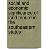 Social and Economic Significance of Land Tenure in the Southeastern States door Harold Hoffsommer