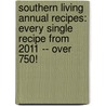Southern Living Annual Recipes: Every Single Recipe From 2011 -- Over 750! door Southern Living