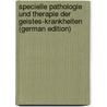 Specielle Pathologie Und Therapie Der Geistes-Krankheiten (German Edition) door Schüle Heinrich