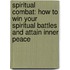Spiritual Combat: How To Win Your Spiritual Battles And Attain Inner Peace