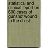 Statistical and Clinical Report on 600 Cases of Gunshot Wound to the Chest door Fortescue-Brickdale.J. M