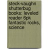 Steck-Vaughn Shutterbug Books: Leveled Reader 6pk Fantastic Rocks, Science by Tba