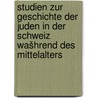 Studien zur geschichte der Juden in der Schweiz wašhrend des mittelalters by Ted Steinberg