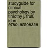 Studyguide For Clinical Psychology By Timothy J. Trull, Isbn 9780495508229 door Cram101 Textbook Reviews