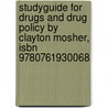 Studyguide For Drugs And Drug Policy By Clayton Mosher, Isbn 9780761930068 door Cram101 Textbook Reviews