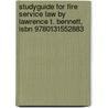 Studyguide For Fire Service Law By Lawrence T. Bennett, Isbn 9780131552883 by Cram101 Textbook Reviews