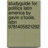 Studyguide For Politics Latin America By Gavin O'toole, Isbn 9781405821292 door Cram101 Textbook Reviews