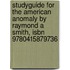 Studyguide For The American Anomaly By Raymond A Smith, Isbn 9780415879736