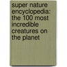 Super Nature Encyclopedia: The 100 Most Incredible Creatures on the Planet door Derek Harvey