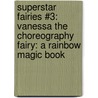 Superstar Fairies #3: Vanessa the Choreography Fairy: A Rainbow Magic Book door Mr Daisy Meadows