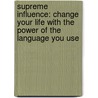 Supreme Influence: Change Your Life with the Power of the Language You Use by Niurka