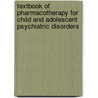 Textbook Of Pharmacotherapy For Child And Adolescent Psychiatric Disorders by John Holttum