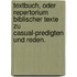 Textbuch, oder Repertorium biblischer Texte zu Casual-Predigten und Reden.
