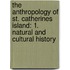 The Anthropology of St. Catherines Island: 1. Natural and Cultural History