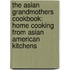 The Asian Grandmothers Cookbook: Home Cooking from Asian American Kitchens