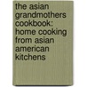 The Asian Grandmothers Cookbook: Home Cooking from Asian American Kitchens by Patricia Tanumihardja