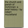 The Church And Parish Of Inchinnan: A Brief History / By Robert Mcclelland by Robert McClelland