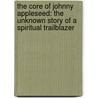 The Core of Johnny Appleseed: The Unknown Story of a Spiritual Trailblazer door Ray Silverman