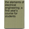 The Elements of Electrical Engineering; A First Year's Course for Students door Tyson Sewell