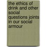 The Ethics of Drink and Other Social Questions Joints In Our Social Armour door James Runciman
