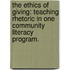 The Ethics of Giving: Teaching Rhetoric in One Community Literacy Program.