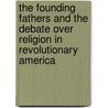 The Founding Fathers And The Debate Over Religion In Revolutionary America by Thomas Harris