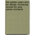 The Golden Years Ain't For Wimps: Humorous Stories For Your Senior Moments