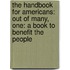 The Handbook for Americans: Out of Many, One: A Book to Benefit the People