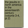The Jesuits In North America In The Seventeenth Century (Volume 3-4, Pt.2) by Jr. Parkman Francis