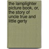 The Lamplighter Picture Book, Or, the Story of Uncle True and Little Gerty by Maria S. (Maria Susanna) Cummins
