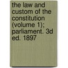 The Law And Custom Of The Constitution (Volume 1); Parliament. 3D Ed. 1897 by Sir William Reynell Anson