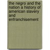 The Negro and the Nation A History of American Slavery and Enfranchisement door George Spring Merriam